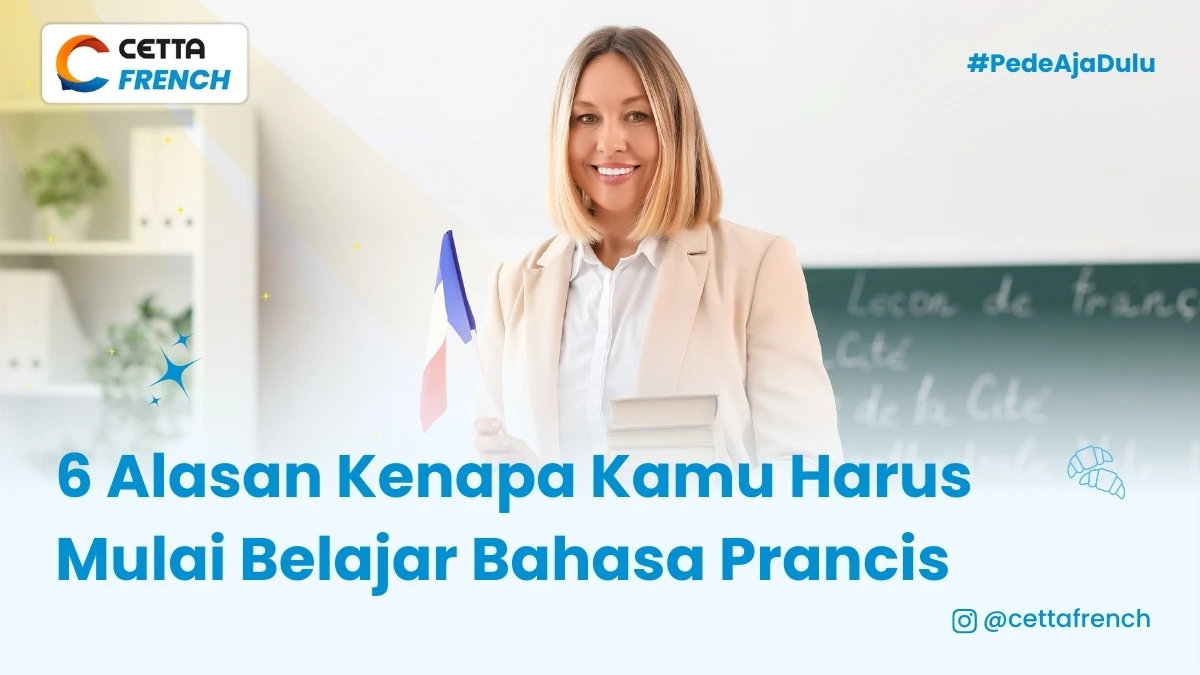 bahasa prancis memiliki peluang yang besar untuk perkembangan karir dan pendidikan kamu. yuk cari tahu alasannya!